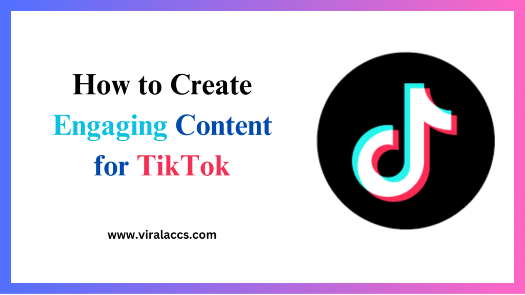 How to Create Engaging Content for TikTok