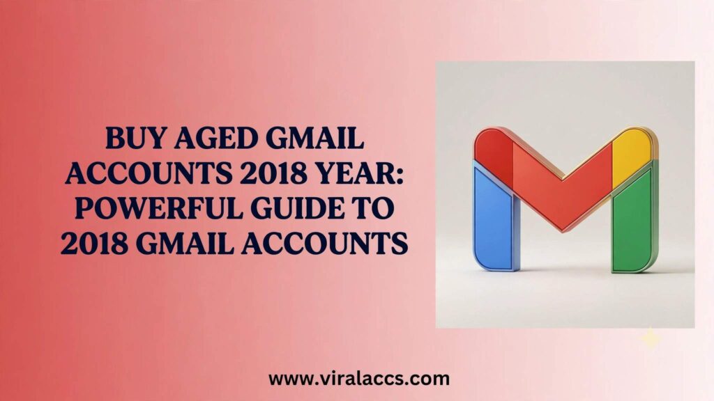 buy aged gmail accounts 2018 year